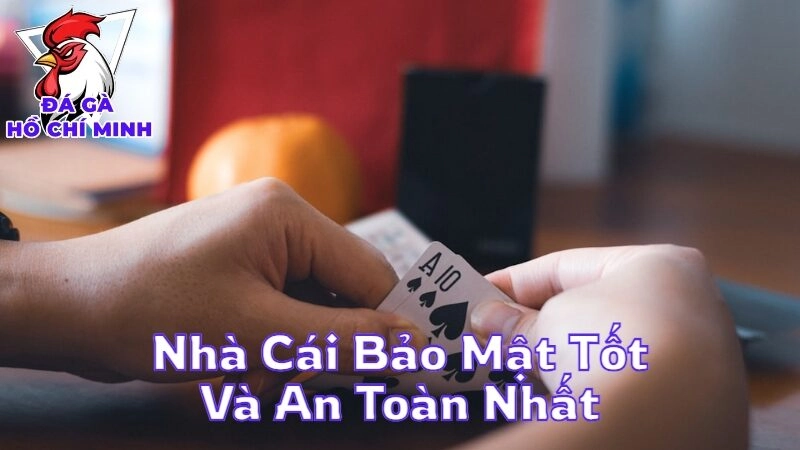 Những Nhà Cái Bảo Mật Tốt Và An Toàn Nhất